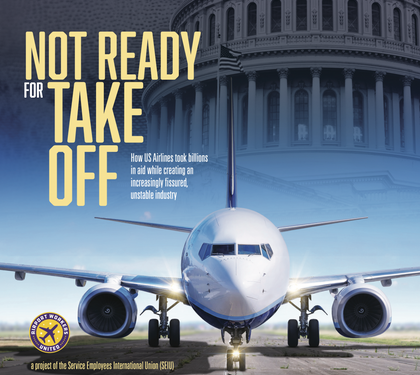NEW REPORT: Not Ready For Take Off: How US Airlines Took Billions in Aid While Creating an Increasingly Fissured, Unstable Industry