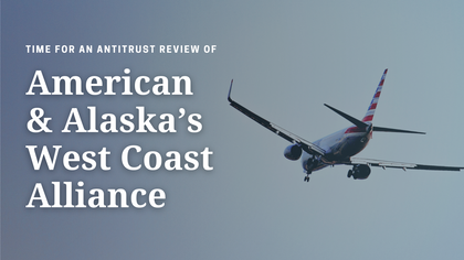 Time for an Antitrust Review of American and Alaska’s West Coast Alliance